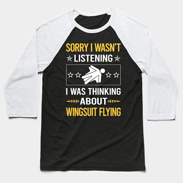 Sorry I Was Not Listening Wingsuit Flying Wingsuiting Baseball T-Shirt by Happy Life